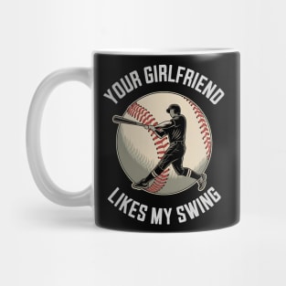 Your Girlfriend Likes My Swing Funny Baseball Mug